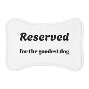 \'Reserved for the goodest dog\' Pet Feeding Mats